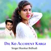 About Dil Ko Accident Kargi Song